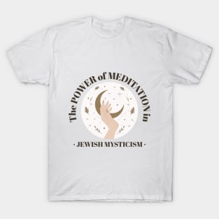 The Power of Meditation - Jewish Mysticism - T-Shirt